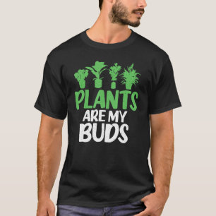 Pflanzen sind meine Knospen Gärtnerei Blume Pflanz T-Shirt