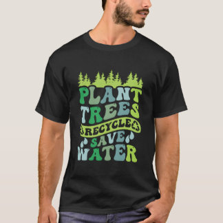 Pflanzt Bäume, recycelt, spart Wasser, Eh Tag T-Shirt
