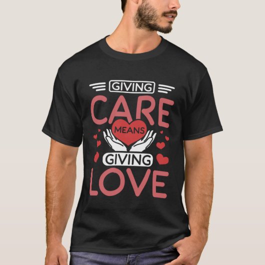 Pflege bedeutet Liebe geben T-Shirt (Vorderseite)
