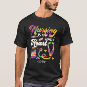 Pflege Ist Arbeit Des Herzens Cna Life Tie Dye Ste T-Shirt