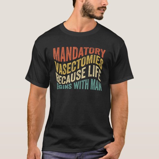 Pflichtvasectomien, weil das Leben mit dem Mann be T-Shirt (Vorderseite)
