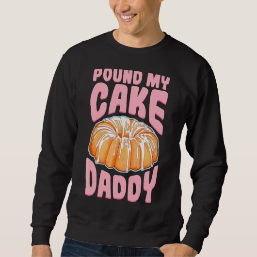 Pfund meinen Kuchen Daddy Sweatshirt (Vorderseite)