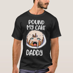 Pfund meinen Kuchen Daddy T-Shirt