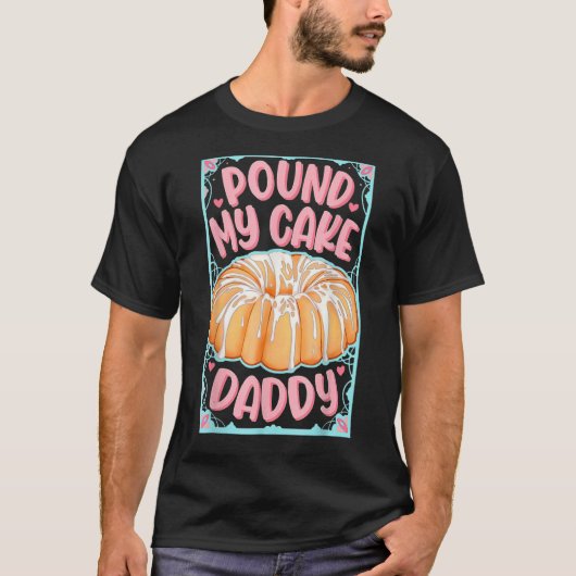 Pfund meinen Kuchen Daddy T-Shirt (Vorderseite)