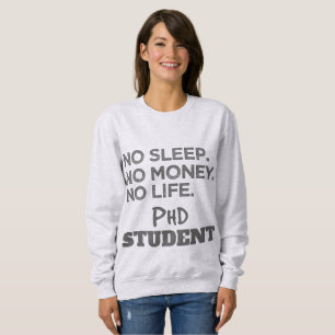 Ph.D. Geschenk kein Schlaf kein Geld kein Leben Ph Sweatshirt