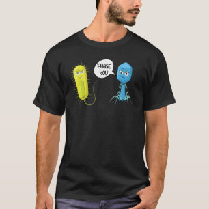 Phage You Funny Bacteriophage 1 T-Shirt