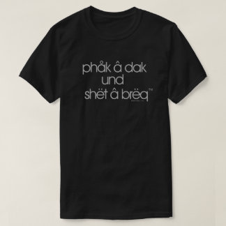 Phåk â dak und shët â brëq™ T-Shirt