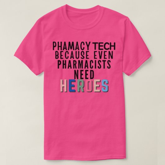 Phamacy Tech, weil selbst Apotheker Helden brauche T-Shirt (Design vorne)