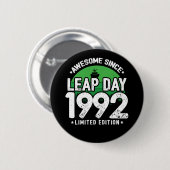 Phantastisch seit 1992 Leap Year Day Feb 29 Geburt Button (Vorne & Hinten)