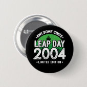 Phantastisch seit 2004 Leap Year Day Feb 29 Birthd Button (Vorne & Hinten)