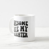 Phantastisch wie meine Tochter - Geburtstagslustig Kaffeetasse (Vorderseite Links)
