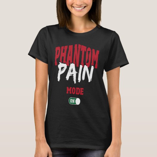 Phantom Pain Mode On Leg Prosthetic T-Shirt (Vorderseite)