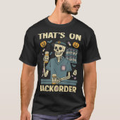 Pharmacy Tech Skeleton That’s On Backorder Hallowe T-Shirt (Vorderseite)