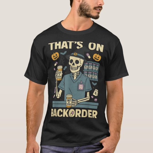 Pharmacy Tech Skeleton That’s On Backorder Hallowe T-Shirt (Vorderseite)