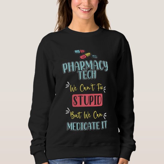 Pharmarcy Tech S Medicinal Stupid Technician Pharm Sweatshirt (Vorderseite)