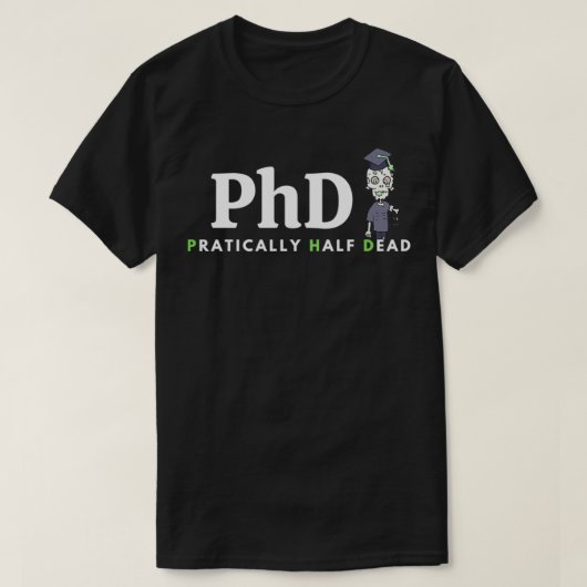 PhD bedeutet Funny gift PraticallyhalbDead T-Shirt (Design vorne)