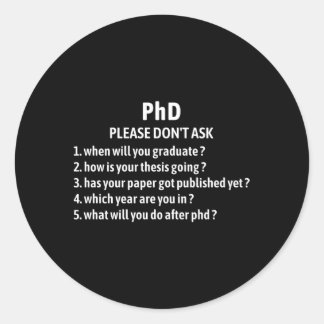 Phd Bitte Frag kein Promotion-Zitat für Phd Docto Runder Aufkleber