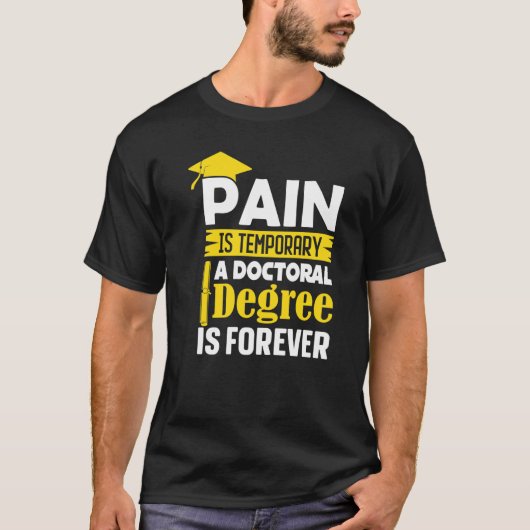 Phd Degree Pain Is Temporary A Doctoral Degree Is T-Shirt (Vorderseite)