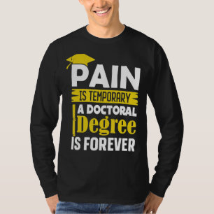 Phd Degree Pain temporär ein Doktorgrad ist T-Shirt