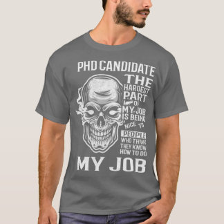 Phd Kandidat den schwierigsten Teil meines Job Ges T-Shirt
