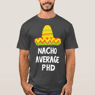 Phd Nacho Average Design T-Shirt