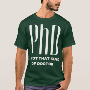 PhD nicht diese Art von Doctor Funny Geschenk PhD T-Shirt
