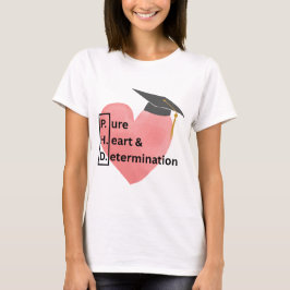 PHD Reines Herz und Entschlossenheit T - Shirt