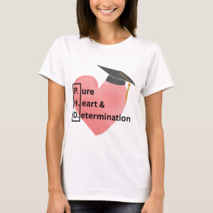 PHD Reines Herz und Entschlossenheit T - Shirt