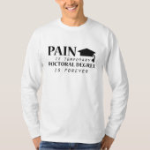 Phd-Schmerz sind der vorübergehende lustige T-Shirt (Vorderseite)