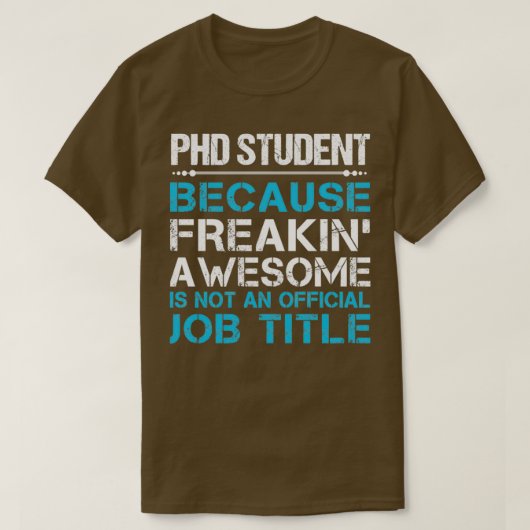 Phd Student Freaking Phantastische Geschenkartikel T-Shirt (Design vorne)