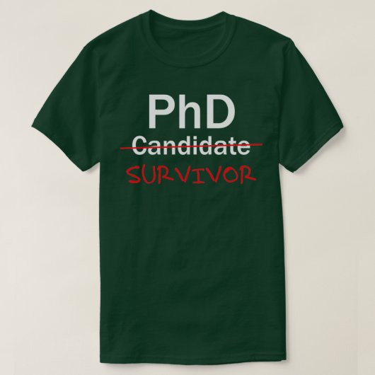 PhD Survivor Funny PhD Abschluss feiert 1 T-Shirt (Design vorne)