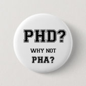 PhD? Warum nicht PhA? Hohe Erwartungen Button (Vorderseite)