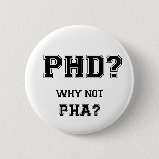 PhD? Warum nicht PhA? Hohe Erwartungen Button (Vorderseite)