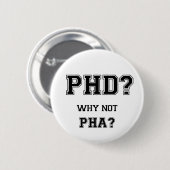 PhD? Warum nicht PhA? Hohe Erwartungen Button (Vorne & Hinten)