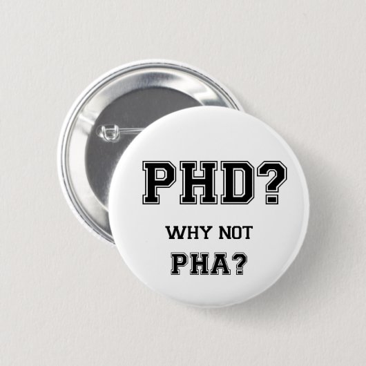 PhD? Warum nicht PhA? Hohe Erwartungen Button (Vorne & Hinten)