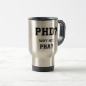 PhD? Warum nicht PhA? PhD-Abschlussgeschenk Reisebecher (VorderseiteRechts)