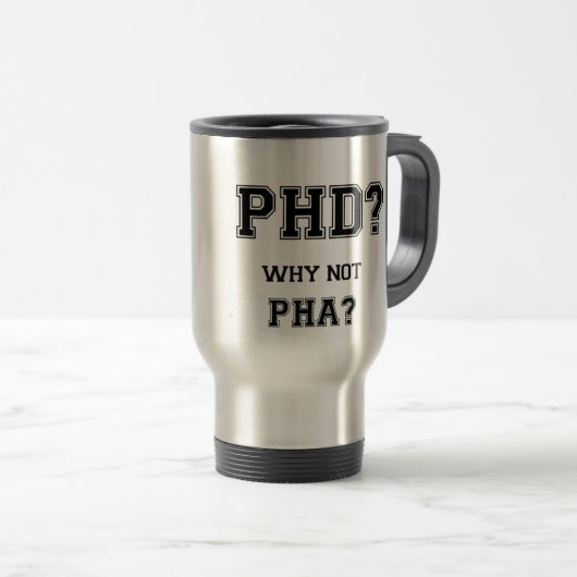 PhD? Warum nicht PhA? PhD-Abschlussgeschenk Reisebecher (VorderseiteRechts)