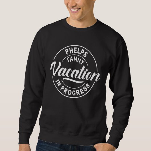 Phelps Family Vacation in Progress Group Trip Sweatshirt (Vorderseite)