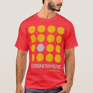 Philip K Dick Quote GODISNOWHERE doppelte Bedeutun T-Shirt