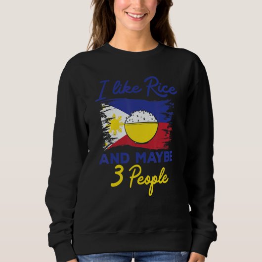 Philippines I Like Rice And Maybe 3 People Filipin Sweatshirt (Vorderseite)