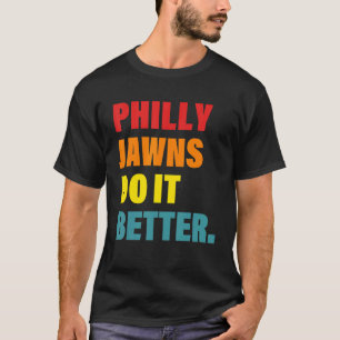 Philly Jawns macht es besser T-Shirt