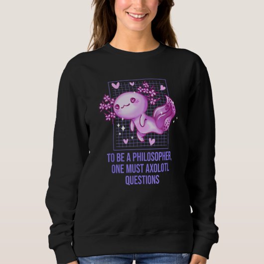 Philosopher Must Axolotl Questions  Salamander Hum Sweatshirt (Vorderseite)