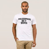 Philosphers tun es tiefer T-Shirt (Vorne ganz)