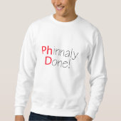 Phinally Fertiger Phd Abschluss Sweatshirt (Vorderseite)