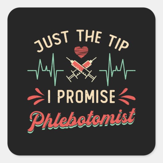 PhlebotomieJust The Tip I Promise Phlebotomist Quadratischer Aufkleber (Vorderseite)
