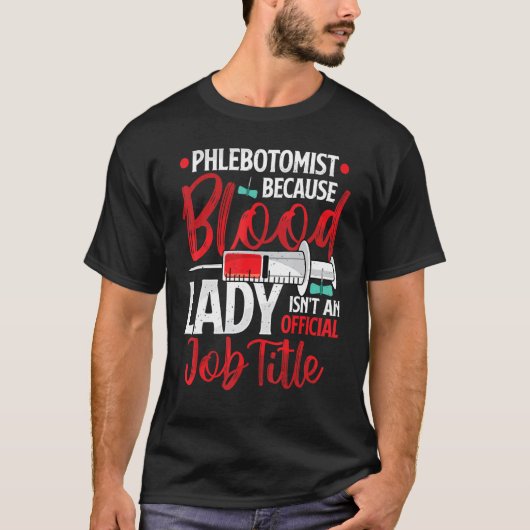 Phlebotomist Because Blood Lady Funny Phlebotomy N T-Shirt (Vorderseite)