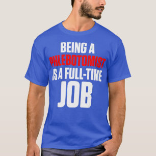 Phlebotomist Fulltime Phlebotomy Techniker T-Shirt