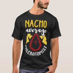 Phlebotomist Funny Nacho Pun Humor Phlebotomy Gif T-Shirt