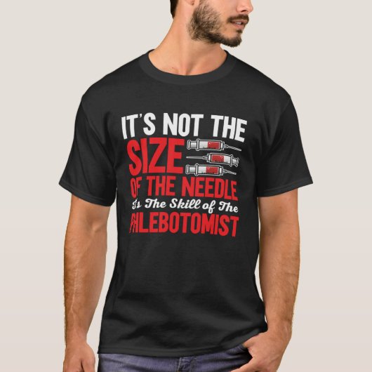 Phlebotomist It's Not The Size of The Needle Phleb T-Shirt (Vorderseite)