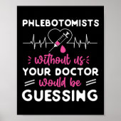 Phlebotomist Phlebotomie Phlebotomisten ohne uns Poster (Vorne)